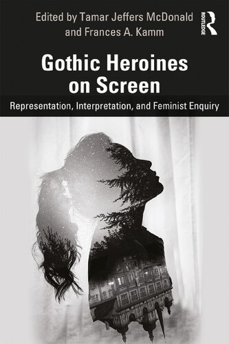 Gothic Heroines on Screen: Representation, Interpretation, and Feminist Enquiry