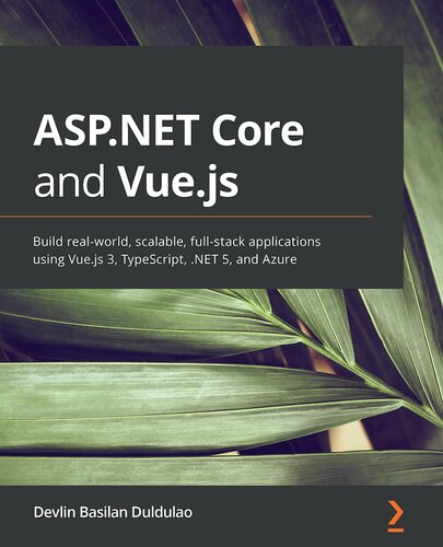 ASP.NET Core and Vue.js: Build real-world scalable full-stack applications using Vue.js 3, TypeScript, .NET 5, and Azure