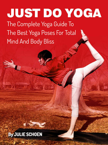 Just Do Yoga: The Complete Yoga Guide To The Best Yoga Poses For Total Mind And Body Bliss