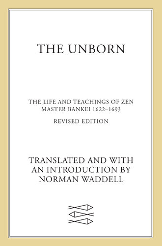 Unborn: The Life and Teachings of Zen Master Bankei, 1622-1693