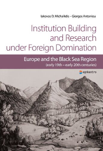 Institution Building and Research under Foreign Domination Europe and the Black Sea Region (early 19th – early 20th centuries)