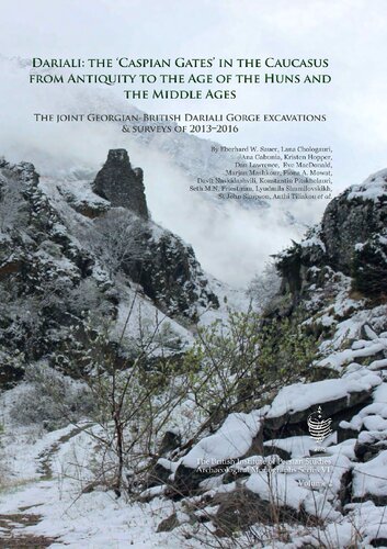 Dariali: The 'Caspian Gates' in the Caucasus From Antiquity to the Age of the Huns and the Middle Ages: The Joint Georgian-British Dariali Gorge Excavations and Surveys of 2013–2016