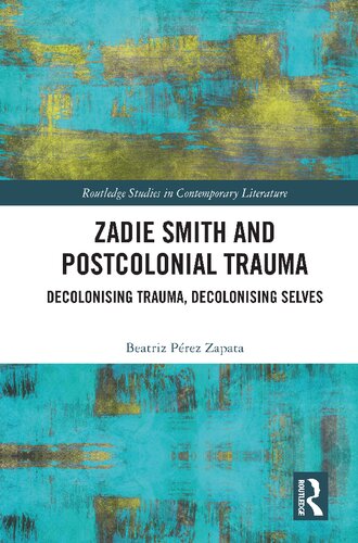 Zadie Smith and Postcolonial Trauma: Decolonising Trauma, Decolonising Selves