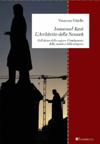 Immanuel Kant. L'Architetto della Neuzeit. Dall'abisso della ragione il fondamento della morale e della religione