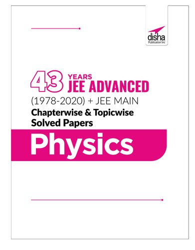 43 Years JEE ADVANCED (1978-2020) + JEE MAIN Chapterwise & Topicwise Solved Papers Physics