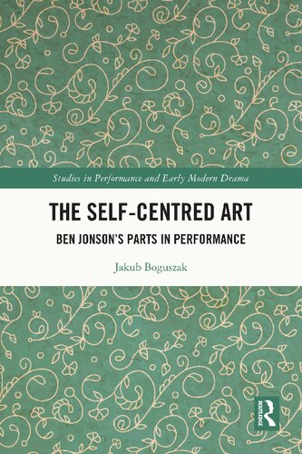 The Self-Centred Art: Ben Jonson's Parts in Performance