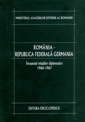 România-Republica Federală Germania. Vol. 1: Începutul relațiilor diplomatice: 1966-1967