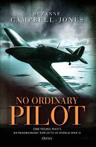 No Ordinary Pilot: One young man’s extraordinary exploits in World War II