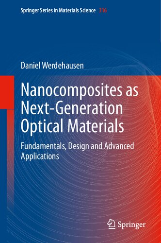 Nanocomposites as Next-Generation Optical Materials: Fundamentals, Design and Advanced Applications (Springer Series in Materials Science, 316)