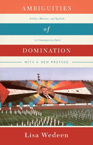 Ambiguities of Domination: Politics, Rhetoric, and Symbols in Contemporary Syria