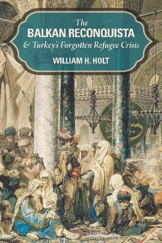 Balkan Reconquista and the End of Turkey-In-Europe: Massacre and Migration, Memory and Forgetting, 1877-1878