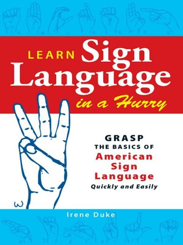 Learn Sign Language in a Hurry: Grasp the Basics of American Sign Language Quickly and Easily