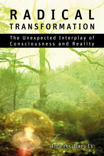 Radical Transformation: The Unexpected Interplay of Consciousness and Reality