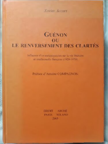 Guénon ou le renversement des clartés. Influence d'un métaphysicien sur la vie littéraire et intellectuelle française (1920-1970)