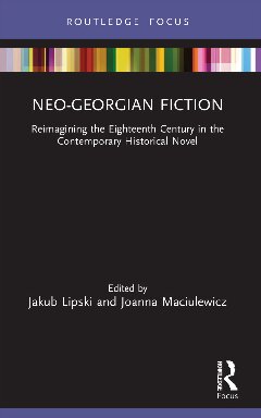 Neo-Georgian Fiction: Reimagining the Eighteenth Century in the Contemporary Historical Novel