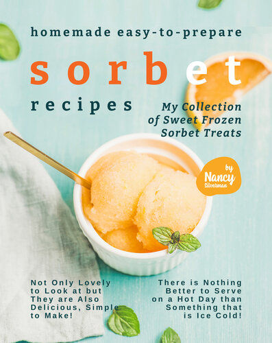 Homemade Easy-to-Prepare Sorbet Recipes: My Collection of Sweet Frozen Sorbet Treats