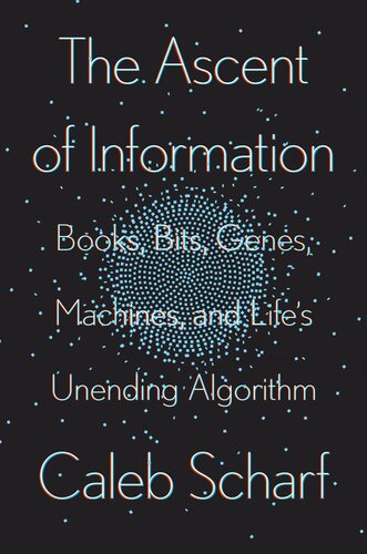 The Ascent of Information: Books, Bits, Genes, Machines, and Life's Unending Algorithm