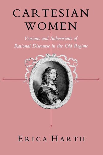 Cartesian Women: Versions and Subversions of Rational Discourse in the Old Regime