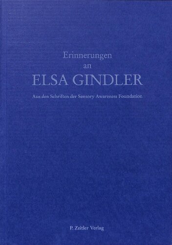 Erinnerungen an Elsa Gindler: Berichte - Briefe - Gespräche mit Schülern