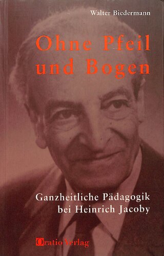 Ohne Pfeil und Bogen: Ganzheitliche Pädagogik bei Heinrich Jacoby