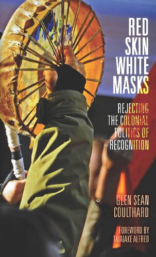 Red Skin, White Masks: Rejecting the Colonial Politics of Recognition