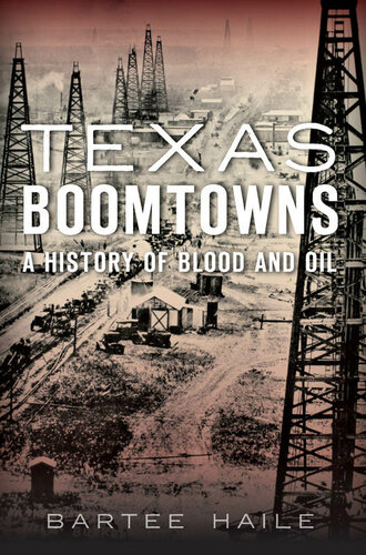 Texas Boomtowns:: A History of Blood and Oil