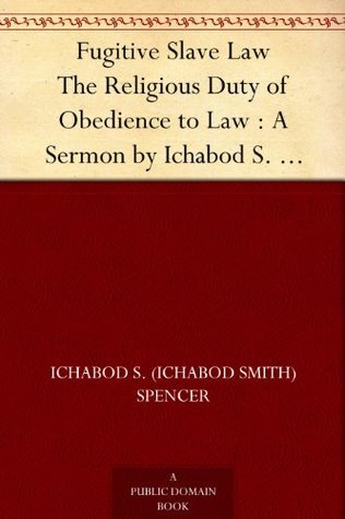 Fugitive Slave Law. The Religious Duty of Obedience to Law; A Sermon Preached in the Second Presbyterian Church in Brooklyn, Nov. 24, 1850. By Ichabod