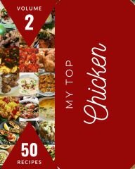 My Top 50 Chicken Recipes Volume 2: Cook it Yourself with Chicken Cookbook!