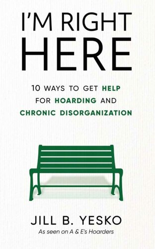 I'm Right Here: 10 Ways to Get Help for Hoarding and Chronic Disorganization