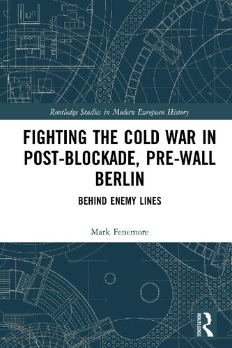 Fighting the Cold War in Post-Blockade, Pre-Wall Berlin: Behind Enemy Lines