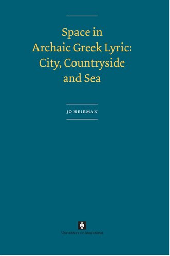 Space in Archaic Greek Lyric: City, Countryside and Sea (AUP Dissertation Series)