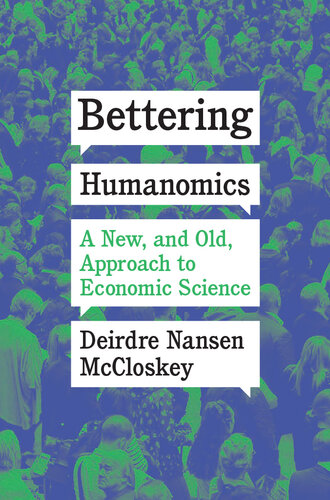 Bettering Humanomics: A New, and Old, Approach to Economic Science