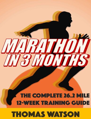 Marathon In Three Months: How To Train For A Marathon In Twelve Weeks