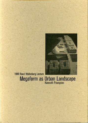 Megaform as Urban Landscape: 1999 Raoul Wallenberg Lecture