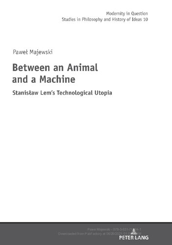 Between an Animal and a Machine: Stanisław Lem’s Technological Utopia (Modernity in Question)