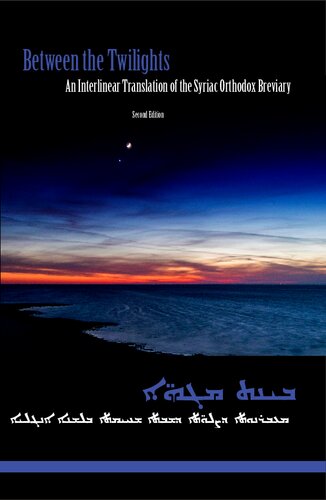 Between the Twilights - An Interlinear Translation of the Syriac Orthodox Breviary (2nd ed.)