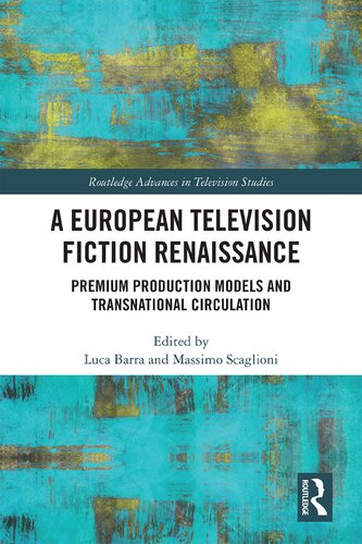 A European Television Fiction Renaissance: Premium Production Models and Transnational Circulation