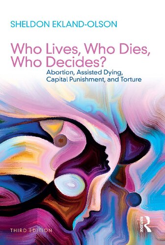 Who Lives, Who Dies, Who Decides? Abortion, Assisted Dying, Capital Punishment, and Torture