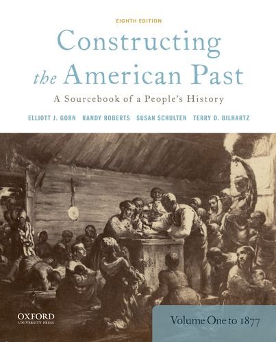 Constructing the American Past: A Sourcebook of a People's History, Volume 1 to 1877