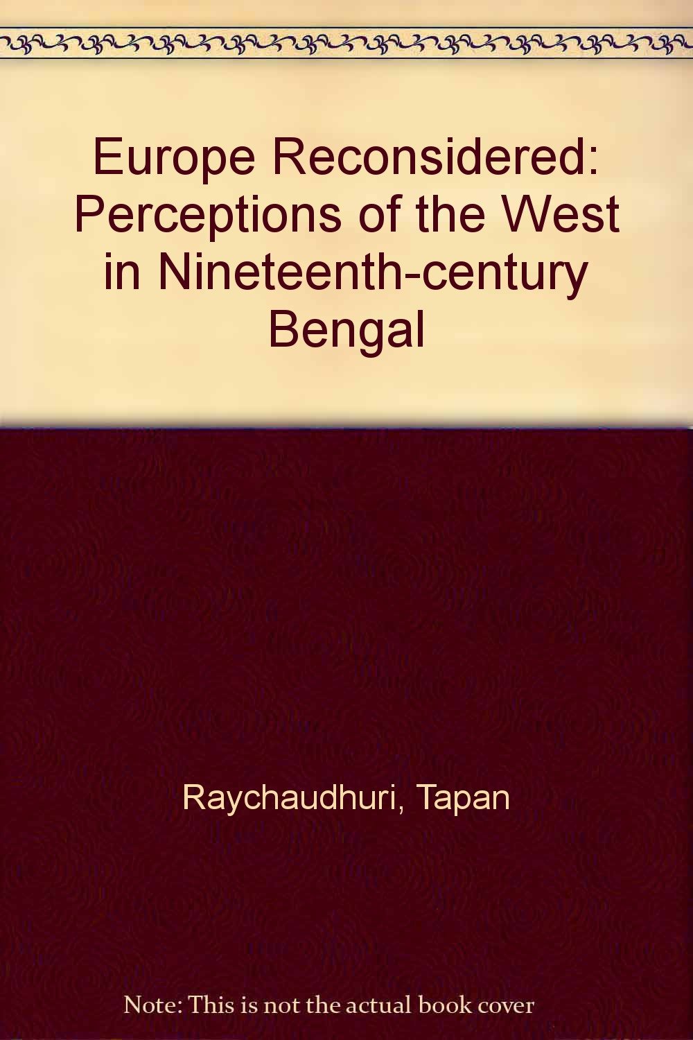 Europe Reconsidered: Perceptions of the West in Nineteenth-century Bengal