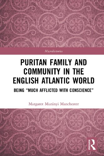 Puritan Family and Community in the English Atlantic World: Being “Much Afflicted with Conscience”