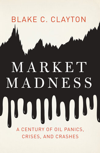 Market Madness: A Century of Oil Panics, Crises, and Crashes