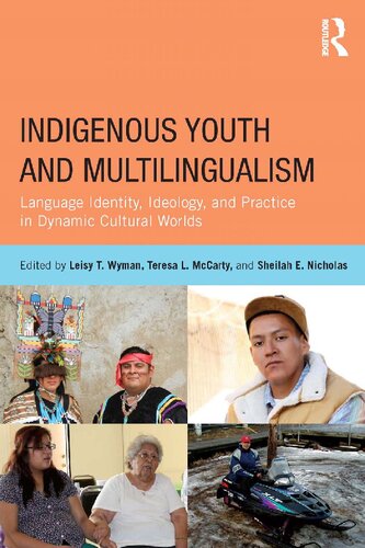 Indigenous Youth and Multilingualism: Language Identity, Ideology, and Practice in Dynamic Cultural Worlds