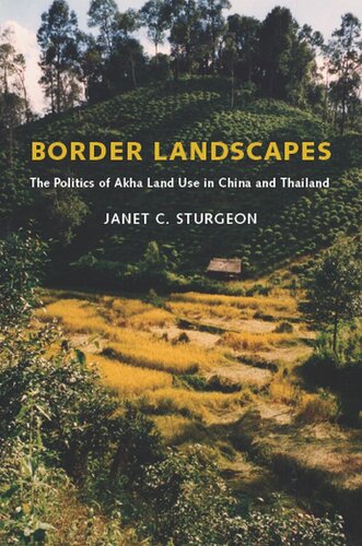 Border Landscapes: The Politics of Akha Land Use in China and Thailand (Culture, Place, and Nature)