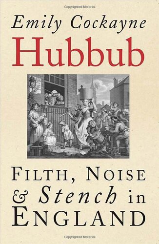 Hubbub: Filth, Noise, and Stench in England, 1600-1770