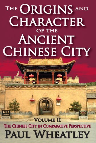 The Origins and Character of the Ancient Chinese City, Volume 2: The Chinese City in Comparative Perspective