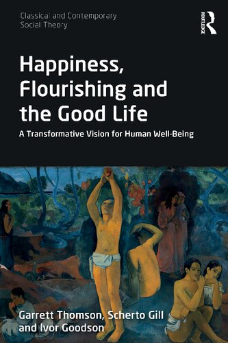 Happiness, Flourishing and the Good Life: A Transformative Vision for Human Well-Being