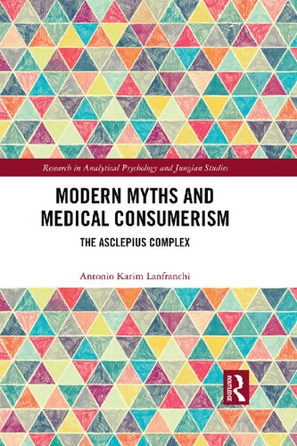 Modern Myths and Medical Consumerism: The Asclepius Complex (Research in Analytical Psychology and Jungian Studies)