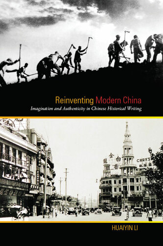 Reinventing Modern China: Imagination and Authenticity in Chinese Historical Writing