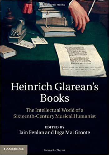 Heinrich Glarean's books : the intellectual world of a sixteenth-century musical humanist